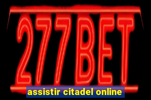 assistir citadel online